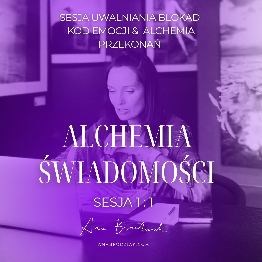 SESJA 1/1_ALCHEMIA ŚWIADOMOŚCI_ UWALNIANIE ZABLOKOWANYCH EMOCJI  I PRZEKONAŃ