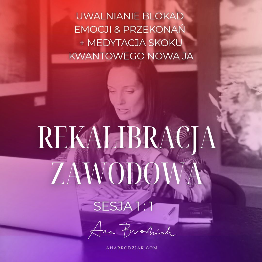 REKALIBRACJA ZAWODOWA _UWALNIANIE ZABLOKOWANYCH EMOCJI I PRZEKONAŃ + MEDYTACJA SKOKU  KWANTOWEGO
